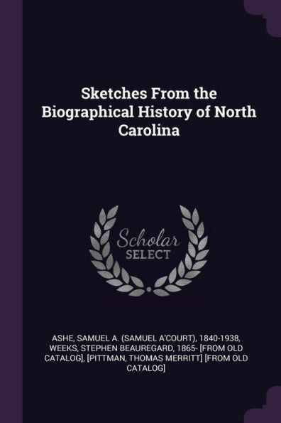 Sketches From The Biographical History Of North Carolina