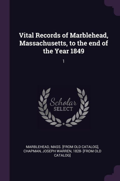 Vital Records Of Marblehead, Massachusetts, To The End Of The Year 1849: 1