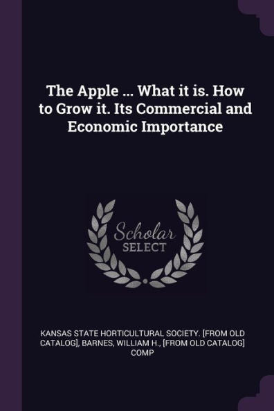 The Apple ... What It Is. How To Grow It. Its Commercial And Economic Importance
