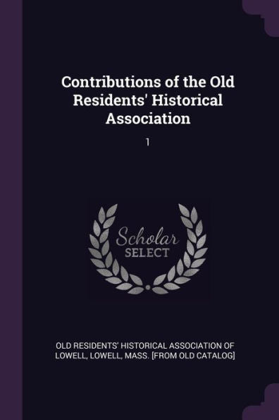 Contributions Of The Old Residents' Historical Association: 1