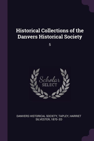 Historical Collections Of The Danvers Historical Society: 5