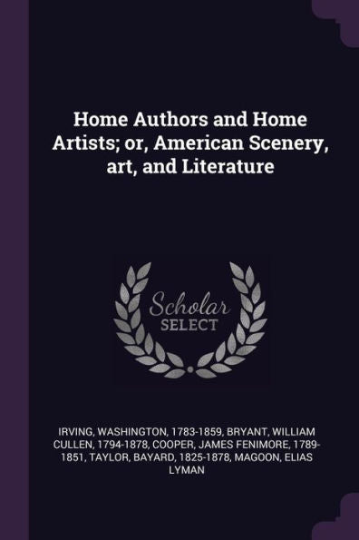 Home Authors And Home Artists; Or, American Scenery, Art, And Literature