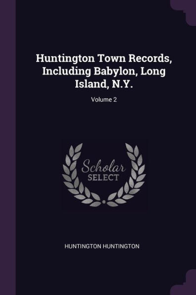 Huntington Town Records, Including Babylon, Long Island, N.Y.; Volume 2