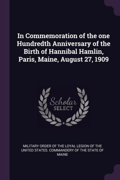 In Commemoration Of The One Hundredth Anniversary Of The Birth Of Hannibal Hamlin, Paris, Maine, August 27, 1909