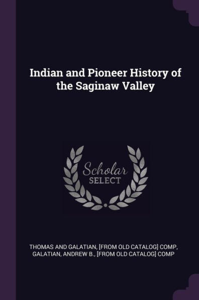 Indian And Pioneer History Of The Saginaw Valley