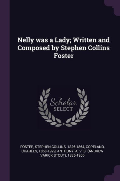 Nelly Was A Lady; Written And Composed By Stephen Collins Foster