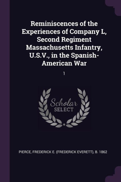 Reminiscences Of The Experiences Of Company L, Second Regiment Massachusetts Infantry, U.S.V., In The Spanish-American War: 1