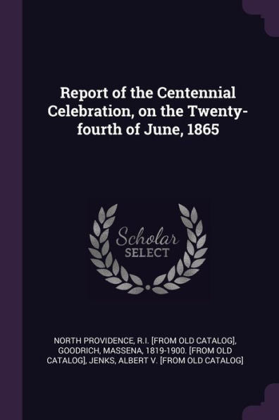 Report Of The Centennial Celebration, On The Twenty-Fourth Of June, 1865