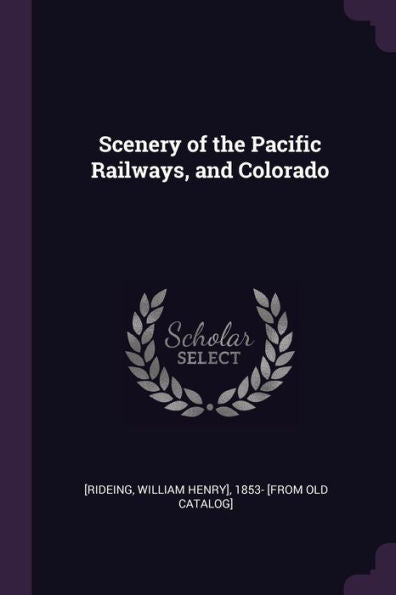 Scenery Of The Pacific Railways, And Colorado