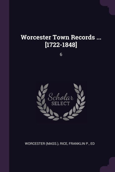 Worcester Town Records ... [1722-1848]: 6