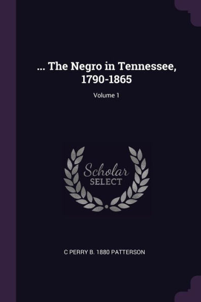 ... The Negro In Tennessee, 1790-1865; Volume 1