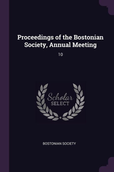 Proceedings Of The Bostonian Society, Annual Meeting: 10