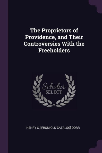 The Proprietors Of Providence, And Their Controversies With The Freeholders