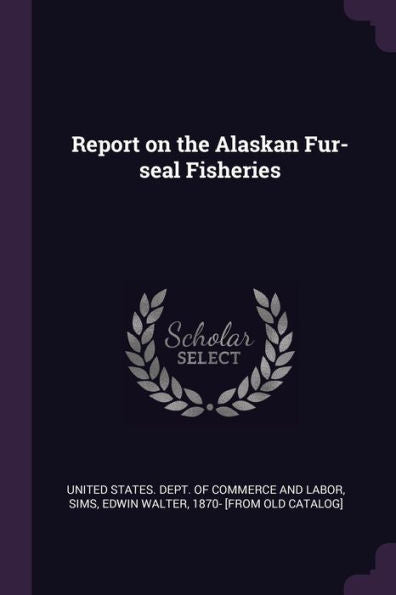 Report On The Alaskan Fur-Seal Fisheries