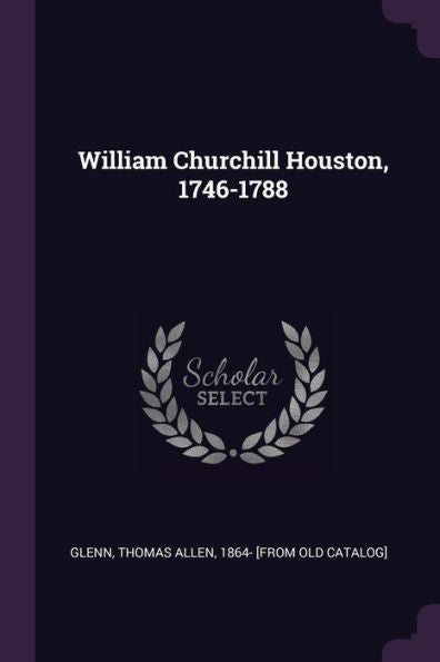 William Churchill Houston, 1746-1788