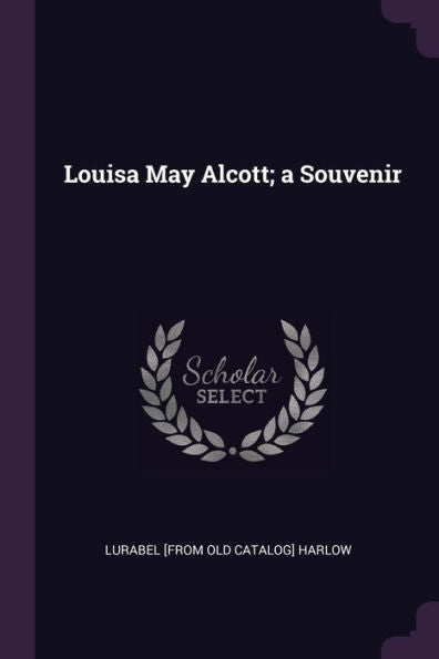Louisa May Alcott; A Souvenir