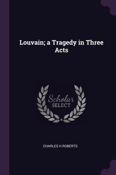 Louvain; A Tragedy In Three Acts