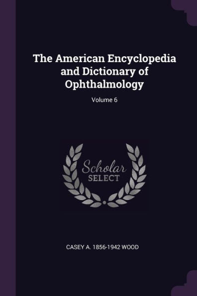 The American Encyclopedia And Dictionary Of Ophthalmology; Volume 6