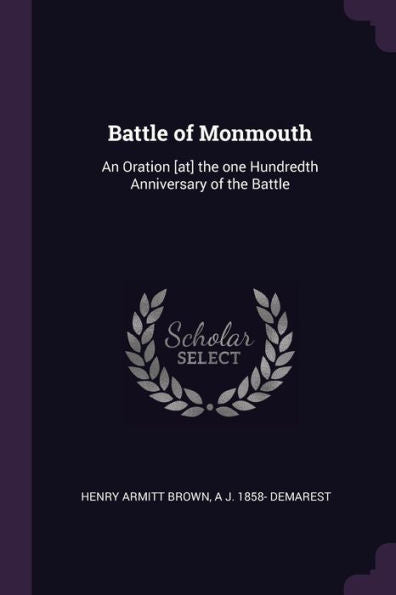 Battle Of Monmouth: An Oration [At] The One Hundredth Anniversary Of The Battle