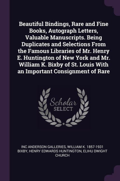 Beautiful Bindings, Rare And Fine Books, Autograph Letters, Valuable Manuscripts. Being Duplicates And Selections From The Famous Libraries Of Mr. ... Louis With An Important Consignment Of Rare