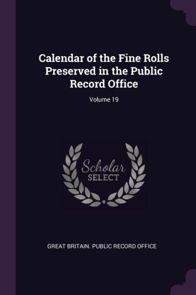 Calendar Of The Fine Rolls Preserved In The Public Record Office; Volume 19