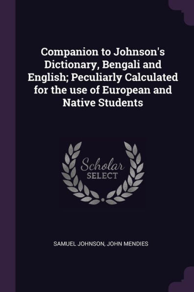 Companion To Johnson's Dictionary, Bengali And English; Peculiarly Calculated For The Use Of European And Native Students