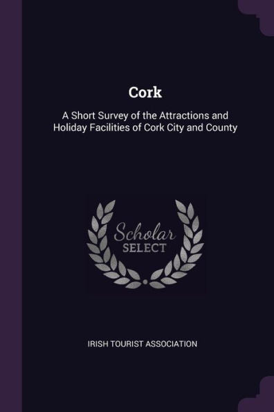 Cork: A Short Survey Of The Attractions And Holiday Facilities Of Cork City And County