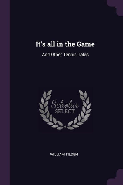 It's All In The Game: And Other Tennis Tales