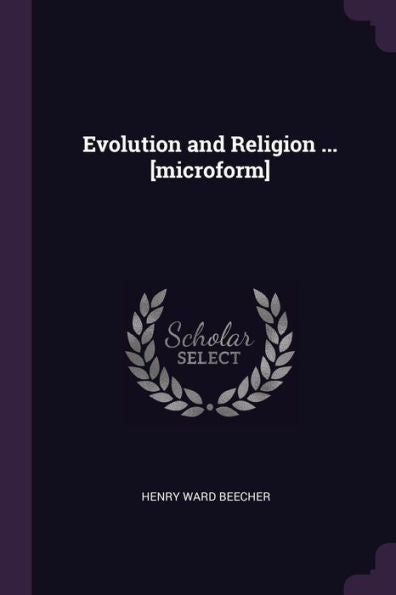 Evolution And Religion ... [Microform]