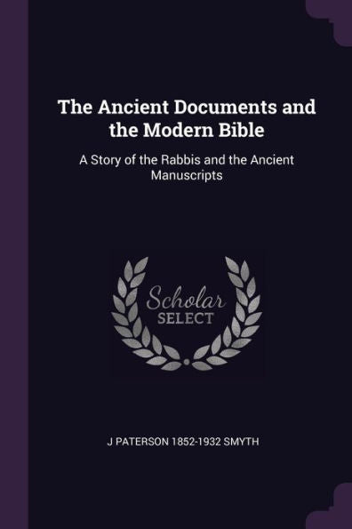 The Ancient Documents And The Modern Bible: A Story Of The Rabbis And The Ancient Manuscripts