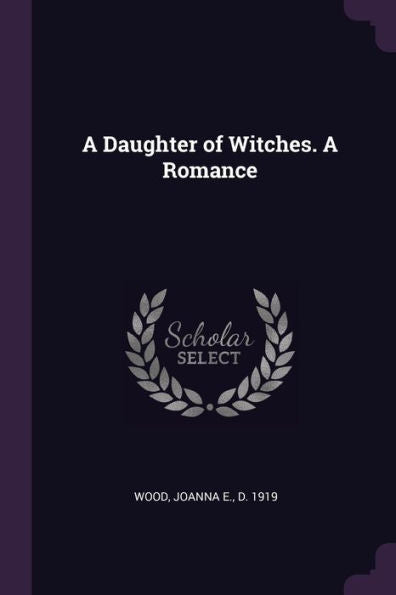 A Daughter Of Witches. A Romance