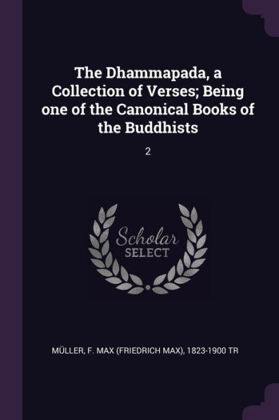 The Dhammapada, A Collection Of Verses; Being One Of The Canonical Books Of The Buddhists: 2