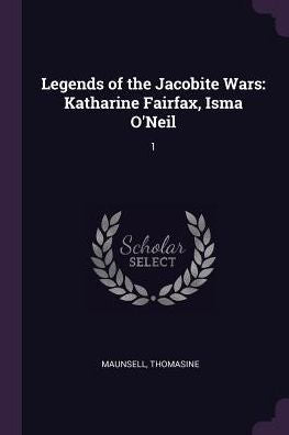 Legends Of The Jacobite Wars: Katharine Fairfax, Isma O'Neil: 1