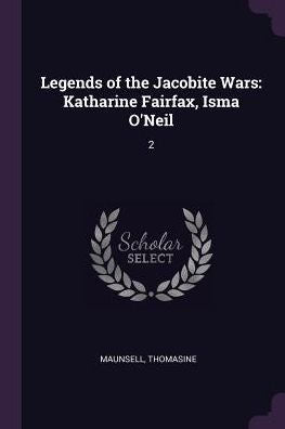 Legends Of The Jacobite Wars: Katharine Fairfax, Isma O'Neil: 2