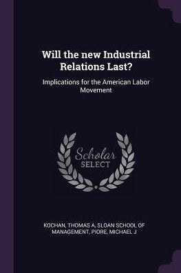 Will The New Industrial Relations Last?: Implications For The American Labor Movement