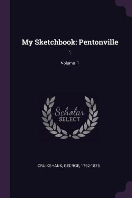 My Sketchbook: Pentonville: 1; Volume 1