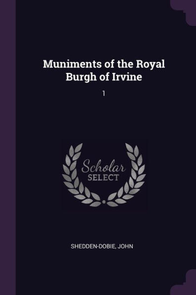 Muniments Of The Royal Burgh Of Irvine: 1