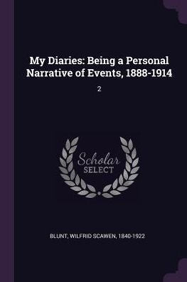 My Diaries: Being A Personal Narrative Of Events, 1888-1914: 2