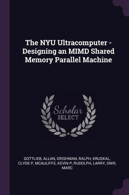 The Nyu Ultracomputer - Designing An Mimd Shared Memory Parallel Machine