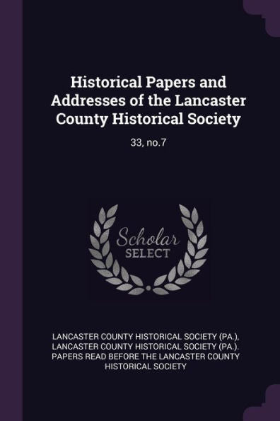 Historical Papers And Addresses Of The Lancaster County Historical Society: 33, No.7