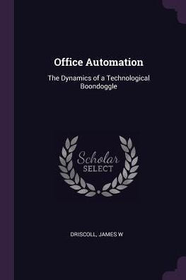 Office Automation: The Dynamics Of A Technological Boondoggle