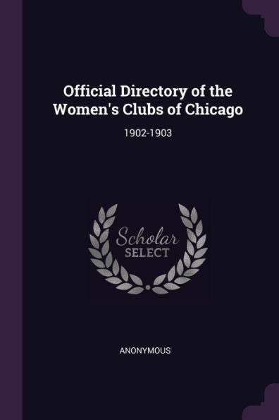 Official Directory Of The Women's Clubs Of Chicago: 1902-1903