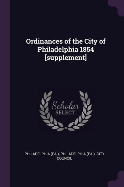 Ordinances Of The City Of Philadelphia 1854 [Supplement]