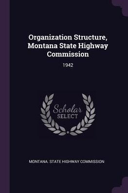 Organization Structure, Montana State Highway Commission: 1942