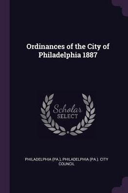 Ordinances Of The City Of Philadelphia 1887