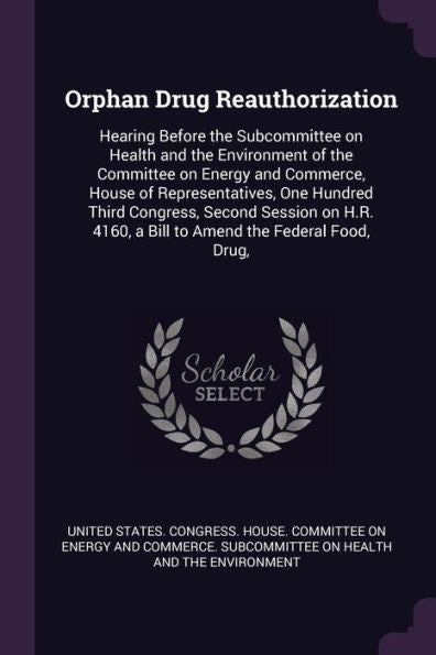 Orphan Drug Reauthorization: Hearing Before The Subcommittee On Health And The Environment Of The Committee On Energy And Commerce, House Of ... 4160, A Bill To Amend The Federal Food, Drug,