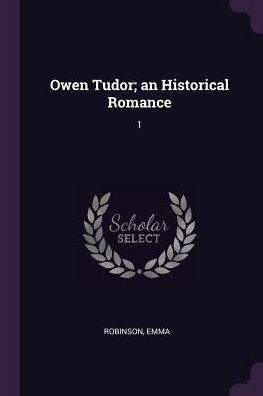 Owen Tudor; An Historical Romance: 1