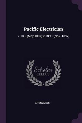 Pacific Electrician: V.18:5 (May 1897)-V.18:11 (Nov. 1897)