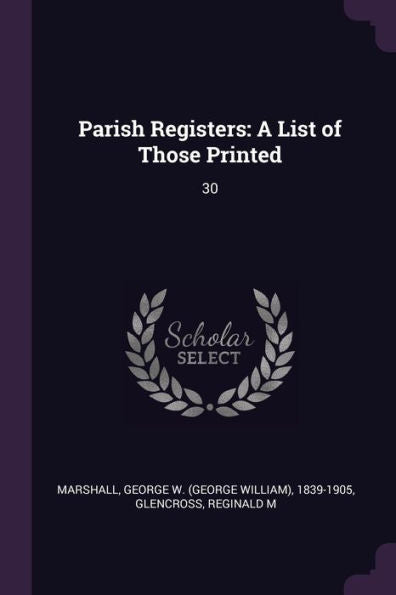Parish Registers: A List Of Those Printed: 30