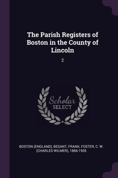 The Parish Registers Of Boston In The County Of Lincoln: 2